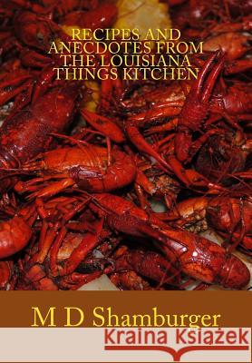 Recipes and Anecdotes from the Louisiana Things Kitchen M. D. Shamburger 9781523229383 Createspace Independent Publishing Platform