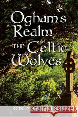 Ogham`s Realm The Celtic Wolves Shields, Rosemarie 9781523230679
