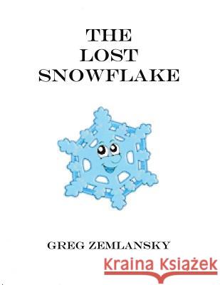 The Lost Snowflake Greg Zemlansky 9781523231065 Createspace Independent Publishing Platform