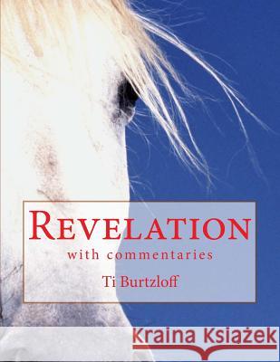 Revelation: with commentaries Burtzloff, Ti 9781523231317 Createspace Independent Publishing Platform