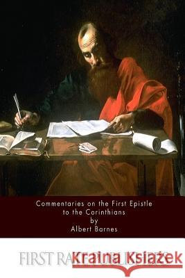 Commentaries on the First Epistle to the Corinthians Albert Barnes 9781523232451