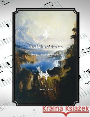 The Plains of Heaven: String Quartet in 2 movements Pace, Kevin G. 9781523232598 Createspace Independent Publishing Platform