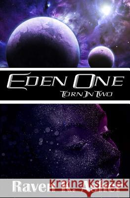 Eden One: Torn in Two Raven K. Asher 9781523233229 Createspace Independent Publishing Platform