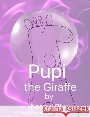 Pupi the Giraffe Keanu Blye Cice Rivera 9781523233298 Createspace Independent Publishing Platform