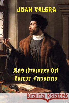 Las ilusiones del doctor Faustino Valera, Juan 9781523233458