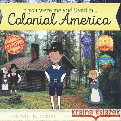 If You Were Me and Lived In...Colonial America Carole P. Roman Sarah Wright 9781523234073 Createspace Independent Publishing Platform