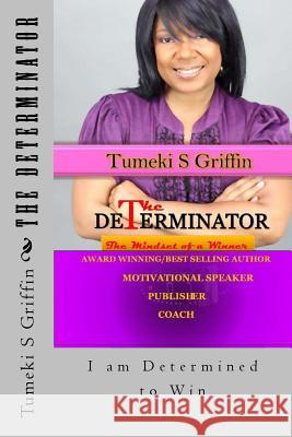 The DeTerminator: The Mindset of a Winner Griffin, Tumeki S. 9781523235292 Createspace Independent Publishing Platform