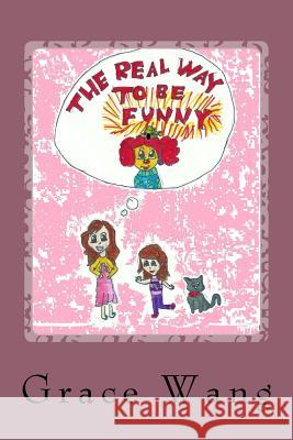 The real way to be funny Wang, Grace 9781523235797 Createspace Independent Publishing Platform
