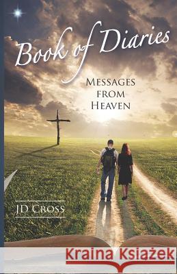 Book of Diaries: Messages from Heaven Jd Cross Kj Nivin 9781523236503 Createspace Independent Publishing Platform