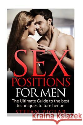 Sex Positions for Men Stefan Ziglar 9781523236664 Createspace Independent Publishing Platform