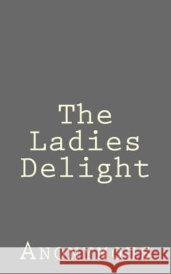The Ladies Delight Anonymous 9781523237036 Createspace Independent Publishing Platform