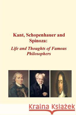 Kant, Schopenhauer and Spinoza: Life and Thoughts of Famous Philosophers Elbert Hubbard LM Publishers 9781523238323 Createspace Independent Publishing Platform