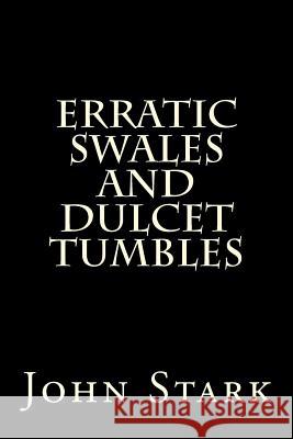 Erratic Swales And Dulcet Tumbles Stark, John 9781523238774 Createspace Independent Publishing Platform