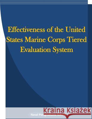 Effectiveness of the United States Marine Corps Tiered Evaluation System Naval Postgraduate School                Penny Hill Press Inc 9781523239528 Createspace Independent Publishing Platform