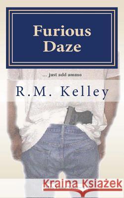 Furious Daze R. M. Kelley 9781523239559 Createspace Independent Publishing Platform