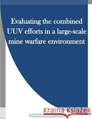 Evaluating the combined UUV efforts in a large-scale mine warfare environment Penny Hill Press Inc 9781523240111 Createspace Independent Publishing Platform