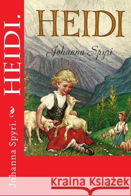 Heidi. Johanna Spyri 9781523240999 Createspace Independent Publishing Platform