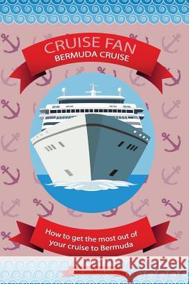 Cruise Fan Bermuda Cruise Angelo Tropea 9781523241446 Createspace Independent Publishing Platform