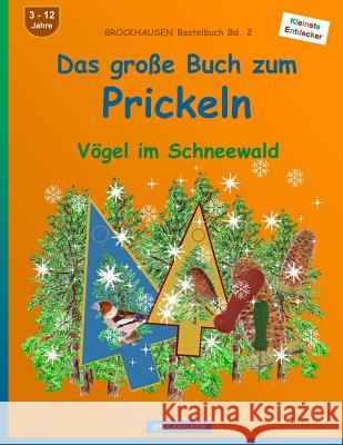 BROCKHAUSEN Bastelbuch Bd. 2 - Das grosse Buch zum Prickeln: Vögel im Schneewald Golldack, Dortje 9781523241736 Createspace Independent Publishing Platform