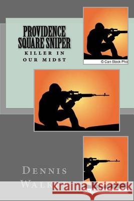 Providence Square Sniper Dennis M. Walker 9781523242030 Createspace Independent Publishing Platform