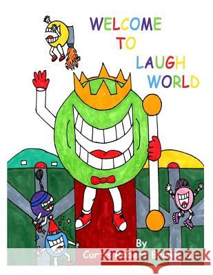 Welcome To Laugh World Brown Jr, Curtis Robert 9781523242368