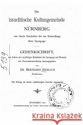 Die Israelitische Kultusgemeinde Nürnberg Ziemlich, Bernhard 9781523242795 Createspace Independent Publishing Platform