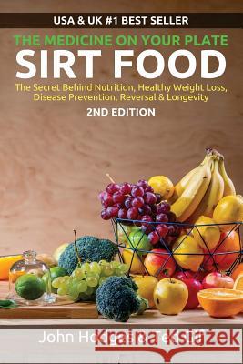 SIRT FOOD The Secret Behind Diet, Healthy Weight Loss, Disease Reversal & Longevity: The Medicine on your Plate Gif, Ted 9781523242962 Createspace Independent Publishing Platform