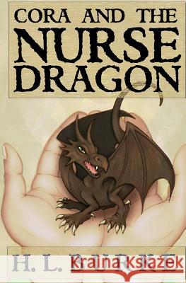 Cora and the Nurse Dragon H. L. Burke Jennefer I. Rogers 9781523243778 Createspace Independent Publishing Platform