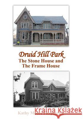 Druid Hill Park: The Stone House and The Frame House Fitzpatrick, Kathy Moore 9781523243860 Createspace Independent Publishing Platform