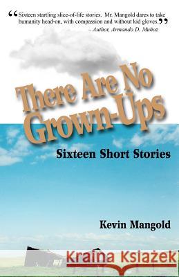 There Are No Grown-Ups: Sixteen Short Stories Kevin Mangold 9781523244249