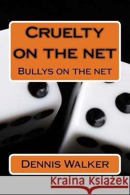Cruelty on the net Walker, Dennis M. 9781523244942 Createspace Independent Publishing Platform