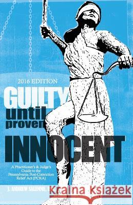 Guilty Until Proven Innocent: A Practitioner's and Judge's Guide to the Pennsylvania Post-Conviction Relief Act (PCRA) Dean, Alexis 9781523244973 Createspace Independent Publishing Platform