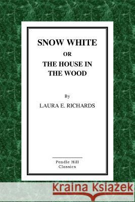 Snow-White or the House in the Wood Laura E. Richards 9781523245376