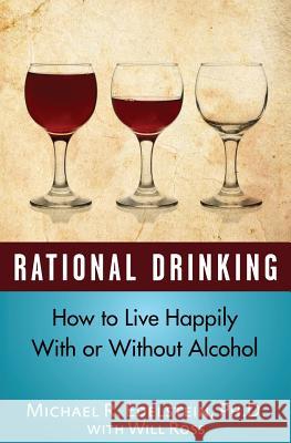 Rational Drinking: How to Live Happily With or Without Alcohol Ross, Will 9781523245512 Createspace Independent Publishing Platform