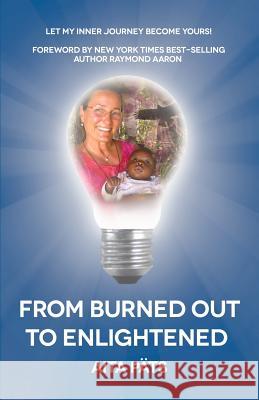 From Burned Out To Enlightened: Let My Inner Journey Become Yours Pats, Aita 9781523245635 Createspace Independent Publishing Platform