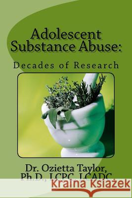 Adolescent Substance Abuse: Decades of Research Taylor, Ozietta D. 9781523246045 Createspace Independent Publishing Platform