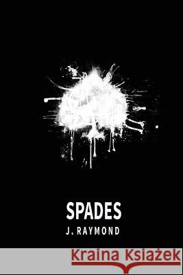 Spades J. Raymond 9781523246427 Createspace Independent Publishing Platform