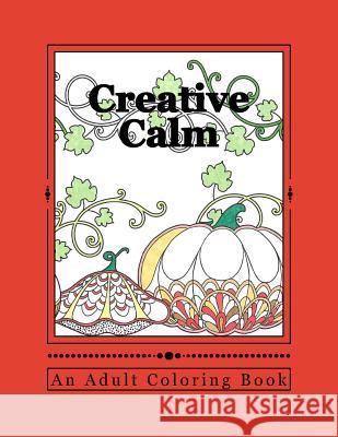 Creative Calm: A Relaxing Color Therapy Book J. and I. Publishing 9781523246601 Createspace Independent Publishing Platform