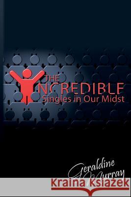 The Incredible Singles In Our Midst Geraldine Murray 9781523247653