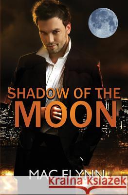 Shadow of the Moon (Werewolf / Shifter Mystery Romance) Mac Flynn 9781523247868 Createspace Independent Publishing Platform