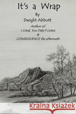 Its a Wrap: Final Stories of Dwight Edgar Abbott; Author of 