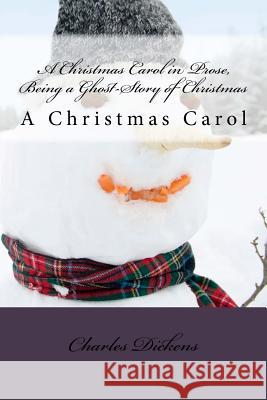 A Christmas Carol in Prose, Being a Ghost-Story of Christmas: A Christmas Carol Charles Dickens John Leech 9781523248445