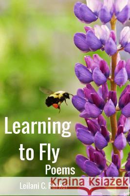 Learning to Fly Leilani C. Parker 9781523248650 Createspace Independent Publishing Platform