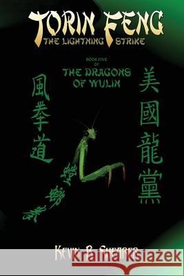Torin Feng: Book Five of The Dragons of Wulin Shearer Sr, Kevin B. 9781523248896