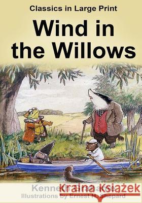 The Wind in the Willows - Large Print: Classics in Large Print Kenneth Grahame Craig Stephen Copland 9781523250219 Createspace Independent Publishing Platform