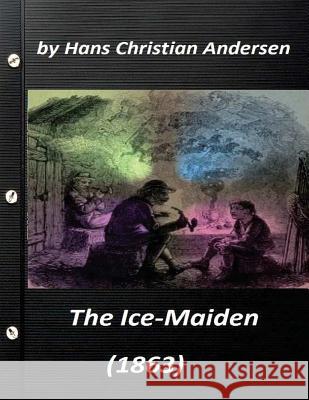 The ice-maiden; (1863) by Hans Christian Andersen ( fairy tale ) Andersen, Hans Christian 9781523250233