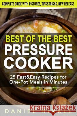 Best Of The Best Pressure Cooker: 25 Fast & Easy Recipes for One-Pot Meals in Minutes Delgado, Marvin 9781523250431