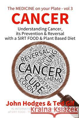 Cancer: Understanding CANCER, PREVENTION & REVERSAL with a SIRT FOOD & PLANT BASED DIET Gif, Ted 9781523252343 Createspace Independent Publishing Platform