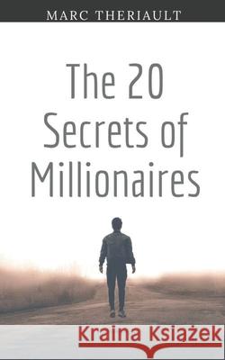 The 20 Secrets of Millionaires: The Winner Attitude Marc Theriault 9781523253227 Createspace Independent Publishing Platform