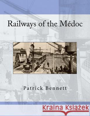 Railways of the Médoc Bennett, Patrick 9781523253463